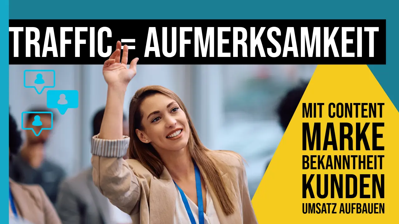 Bild zeigt eine Unternehmerin, die mit Content traffic aufbauen möchte. Auf Textblöcken steht: 'Traffic ist Aufmerksamkeit' und 'Mit Content Marke, Bekanntheit, Kunden und Umsatz aufbauen'